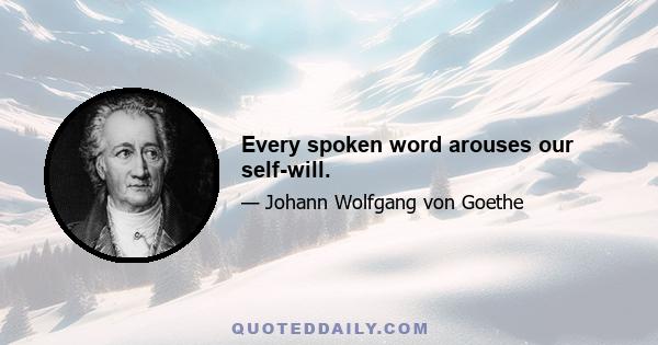 Every spoken word arouses our self-will.