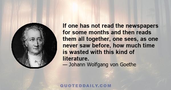 If one has not read the newspapers for some months and then reads them all together, one sees, as one never saw before, how much time is wasted with this kind of literature.