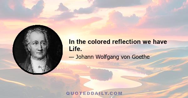 In the colored reflection we have Life.