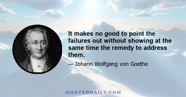 It makes no good to point the failures out without showing at the same time the remedy to address them.