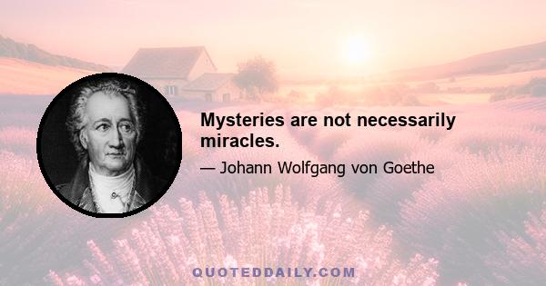 Mysteries are not necessarily miracles.