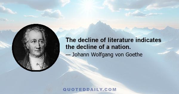 The decline of literature indicates the decline of a nation.