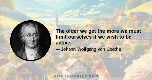 The older we get the more we must limit ourselves if we wish to be active.