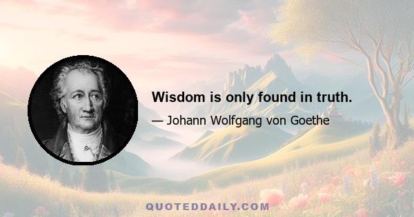 Wisdom is only found in truth.