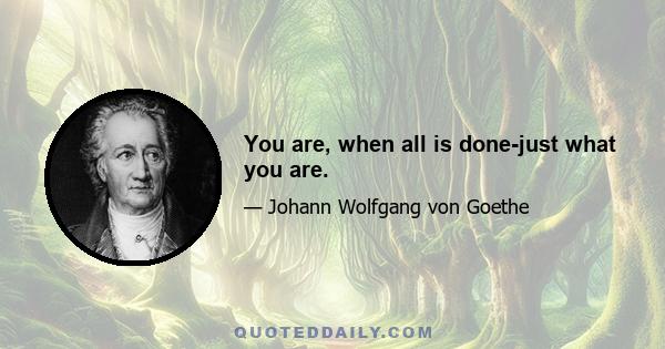 You are, when all is done-just what you are.