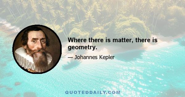 Where there is matter, there is geometry.