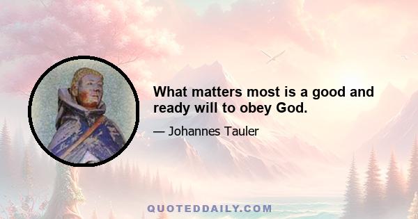 What matters most is a good and ready will to obey God.