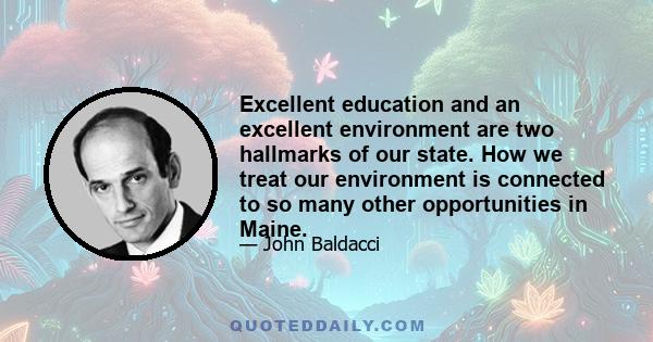 Excellent education and an excellent environment are two hallmarks of our state. How we treat our environment is connected to so many other opportunities in Maine.