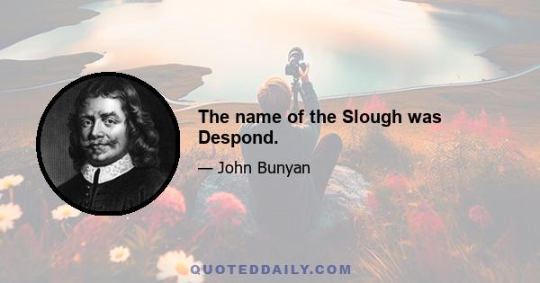 The name of the Slough was Despond.