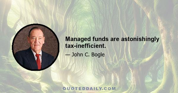 Managed funds are astonishingly tax-inefficient.