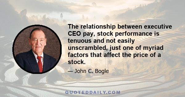 The relationship between executive CEO pay, stock performance is tenuous and not easily unscrambled, just one of myriad factors that affect the price of a stock.