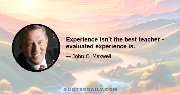 Experience isn't the best teacher - evaluated experience is.