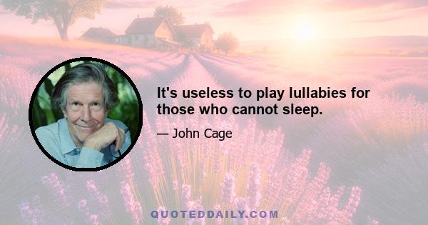 It's useless to play lullabies for those who cannot sleep.