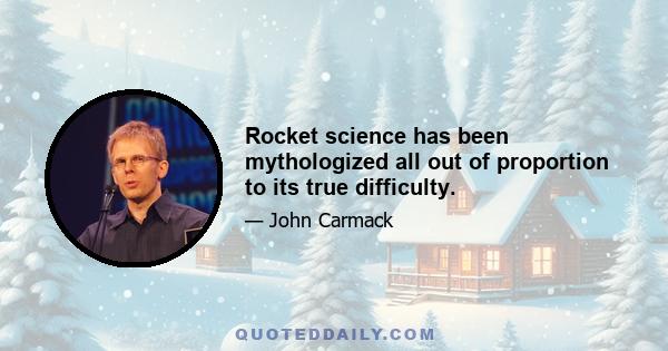 Rocket science has been mythologized all out of proportion to its true difficulty.