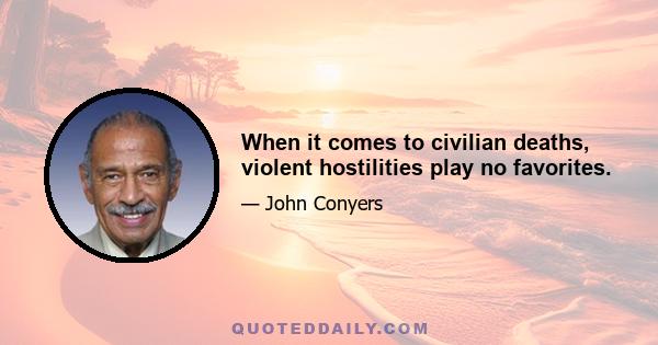When it comes to civilian deaths, violent hostilities play no favorites.