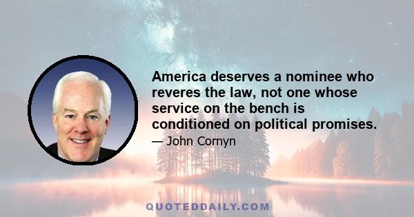 America deserves a nominee who reveres the law, not one whose service on the bench is conditioned on political promises.