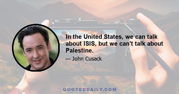 In the United States, we can talk about ISIS, but we can't talk about Palestine.