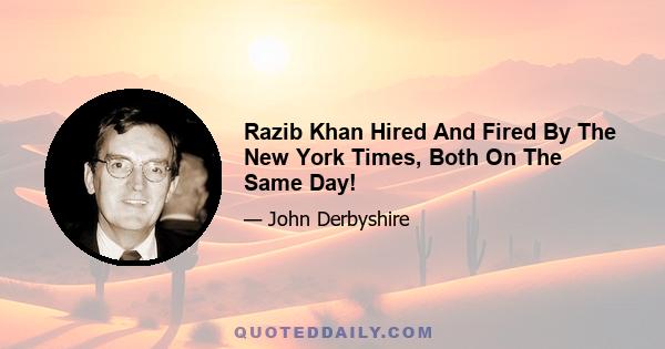 Razib Khan Hired And Fired By The New York Times, Both On The Same Day!