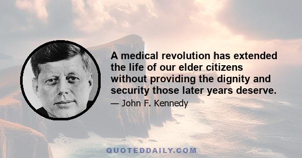 A medical revolution has extended the life of our elder citizens without providing the dignity and security those later years deserve.