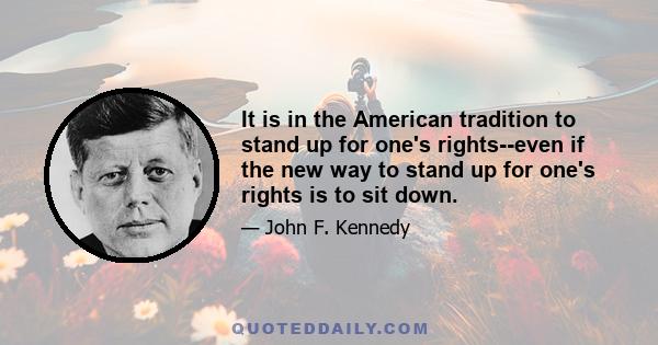 It is in the American tradition to stand up for one's rights--even if the new way to stand up for one's rights is to sit down.