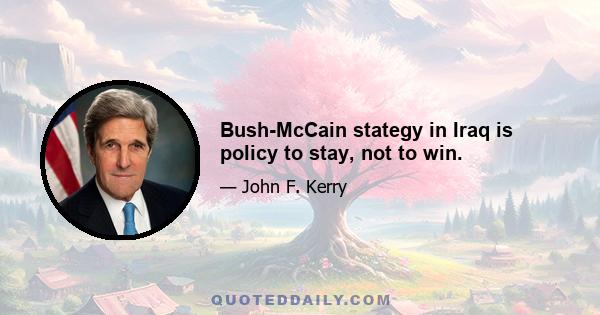 Bush-McCain stategy in Iraq is policy to stay, not to win.