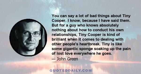 You can say a lot of bad things about Tiny Cooper. I know, because I have said them. But for a guy who knows absolutely nothing about how to conduct his own relationships, Tiny Cooper is kind of brilliant when it comes