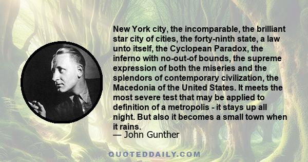 New York city, the incomparable, the brilliant star city of cities, the forty-ninth state, a law unto itself, the Cyclopean Paradox, the inferno with no-out-of bounds, the supreme expression of both the miseries and the 