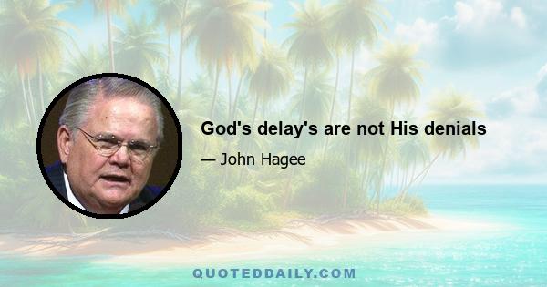 God's delay's are not His denials