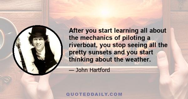 After you start learning all about the mechanics of piloting a riverboat, you stop seeing all the pretty sunsets and you start thinking about the weather.