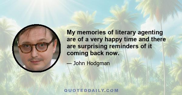 My memories of literary agenting are of a very happy time and there are surprising reminders of it coming back now.