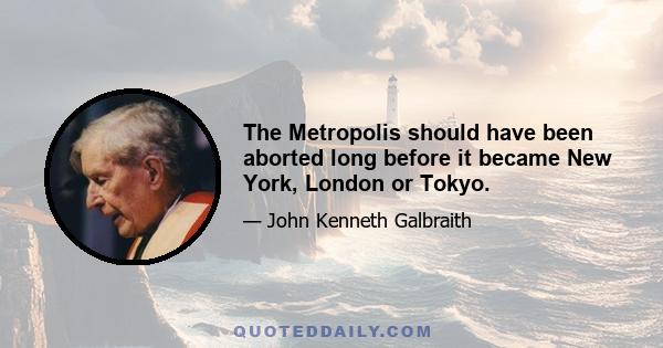 The Metropolis should have been aborted long before it became New York, London or Tokyo.