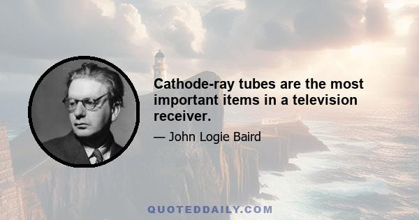 Cathode-ray tubes are the most important items in a television receiver.