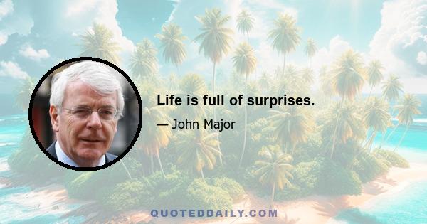 Life is full of surprises.