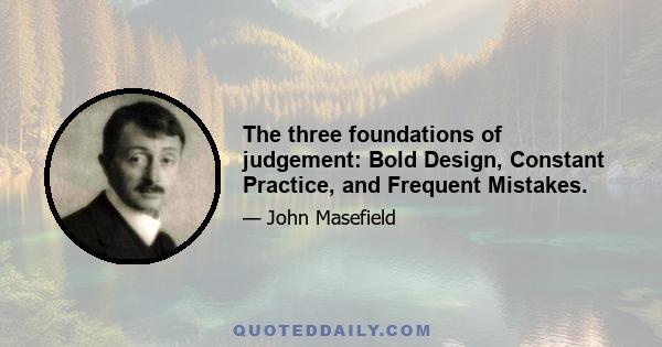 The three foundations of judgement: Bold Design, Constant Practice, and Frequent Mistakes.