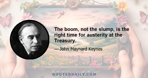 The boom, not the slump, is the right time for austerity at the Treasury.