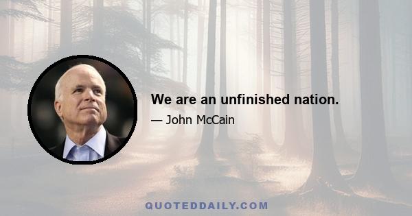 We are an unfinished nation.