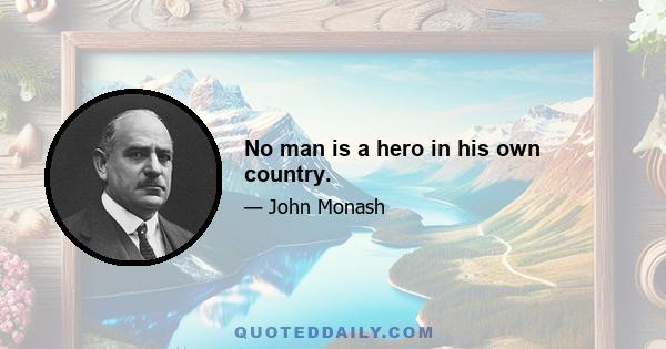 No man is a hero in his own country.