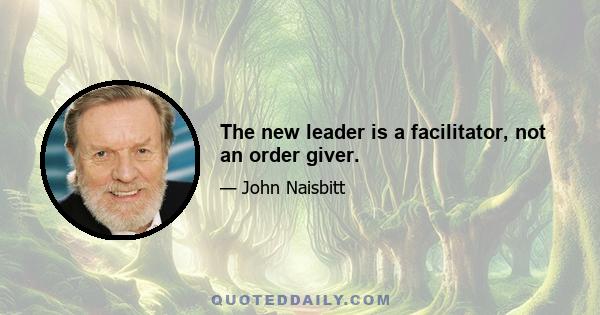 The new leader is a facilitator, not an order giver.