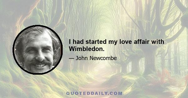 I had started my love affair with Wimbledon.