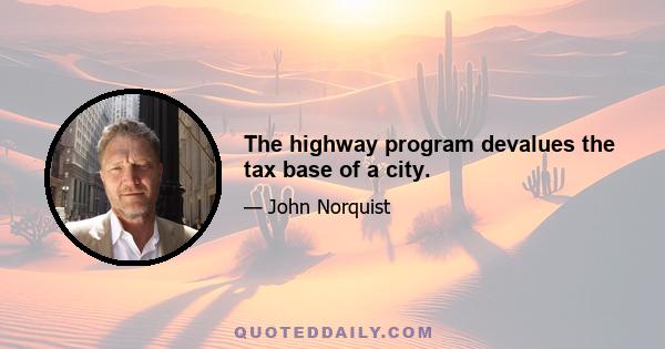 The highway program devalues the tax base of a city.