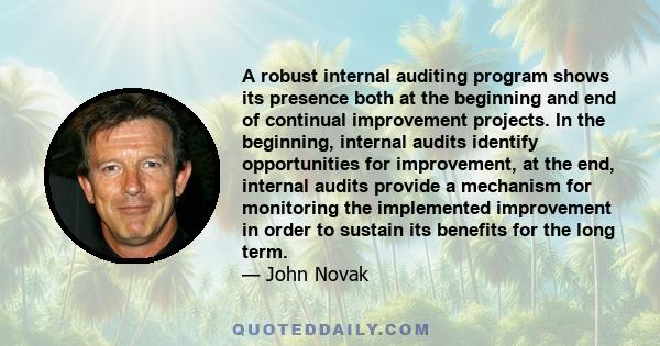 A robust internal auditing program shows its presence both at the beginning and end of continual improvement projects. In the beginning, internal audits identify opportunities for improvement, at the end, internal