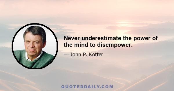 Never underestimate the power of the mind to disempower.