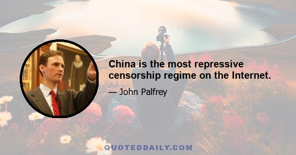 China is the most repressive censorship regime on the Internet.