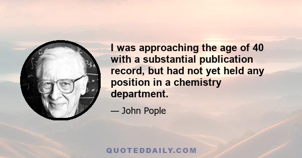 I was approaching the age of 40 with a substantial publication record, but had not yet held any position in a chemistry department.