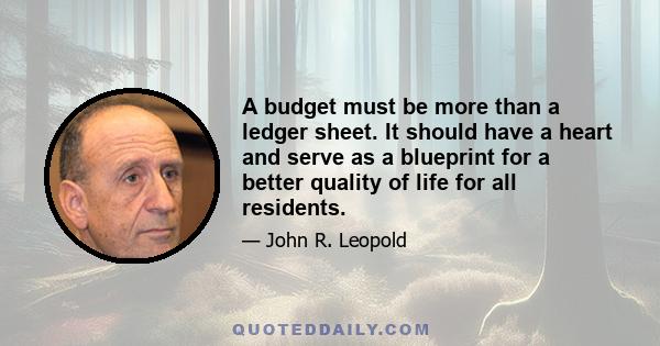 A budget must be more than a ledger sheet. It should have a heart and serve as a blueprint for a better quality of life for all residents.