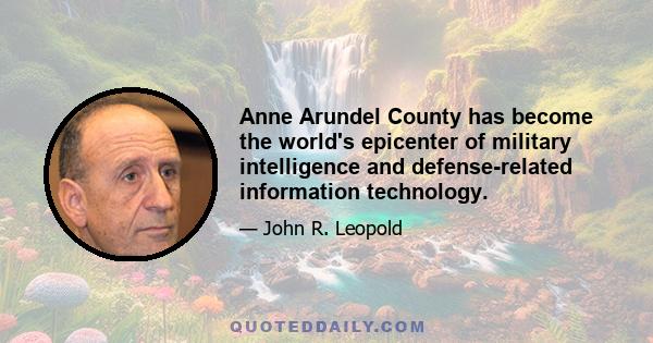 Anne Arundel County has become the world's epicenter of military intelligence and defense-related information technology.