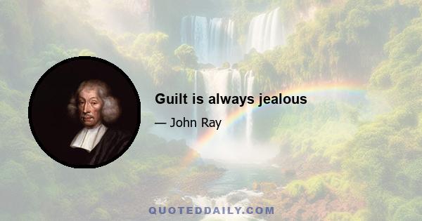 Guilt is always jealous