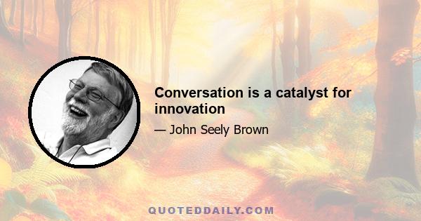 Conversation is a catalyst for innovation