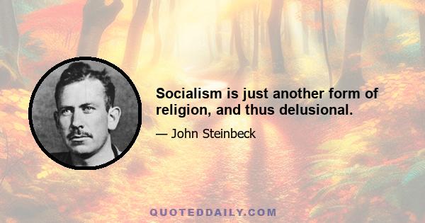 Socialism is just another form of religion, and thus delusional.