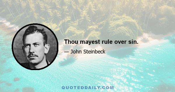 Thou mayest rule over sin.